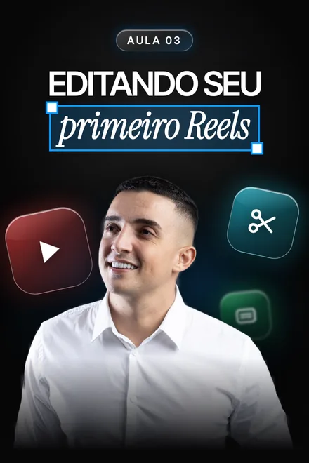 Aula 03: Editando seu primeiro Reels